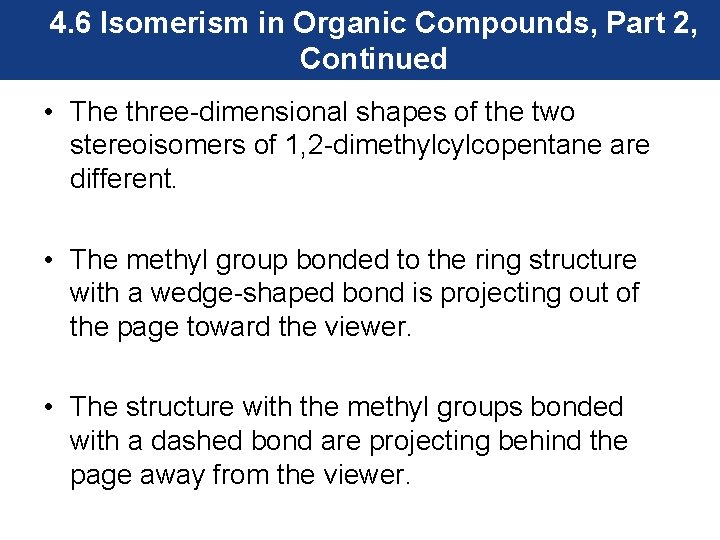 4. 6 Isomerism in Organic Compounds, Part 2, Continued • The three-dimensional shapes of