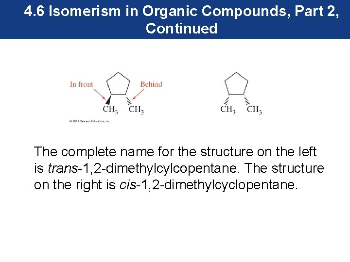 4. 6 Isomerism in Organic Compounds, Part 2, Continued The complete name for the