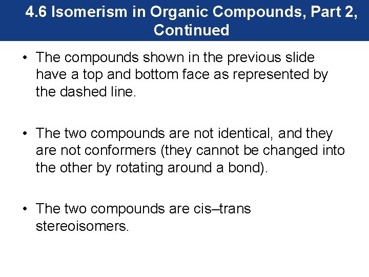 4. 6 Isomerism in Organic Compounds, Part 2, Continued • The compounds shown in