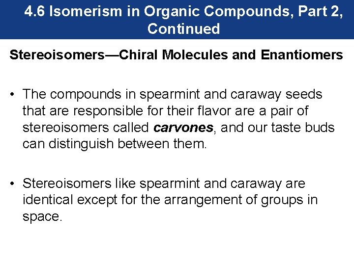 4. 6 Isomerism in Organic Compounds, Part 2, Continued Stereoisomers—Chiral Molecules and Enantiomers •