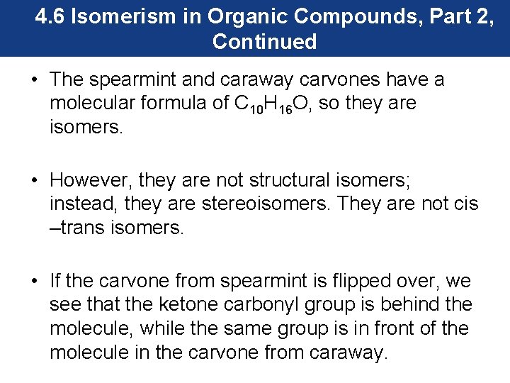4. 6 Isomerism in Organic Compounds, Part 2, Continued • The spearmint and caraway
