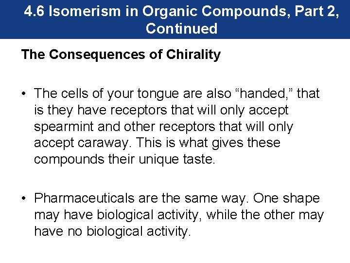 4. 6 Isomerism in Organic Compounds, Part 2, Continued The Consequences of Chirality •