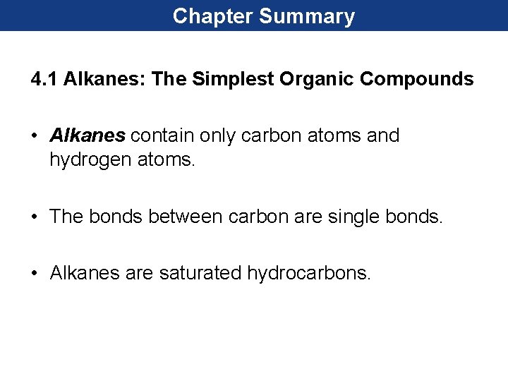 Chapter Summary 4. 1 Alkanes: The Simplest Organic Compounds • Alkanes contain only carbon