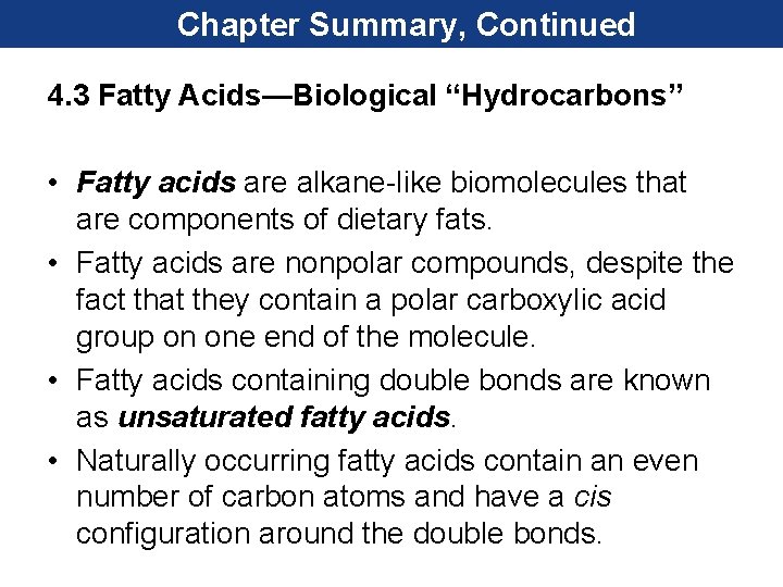 Chapter Summary, Continued 4. 3 Fatty Acids—Biological “Hydrocarbons” • Fatty acids are alkane-like biomolecules