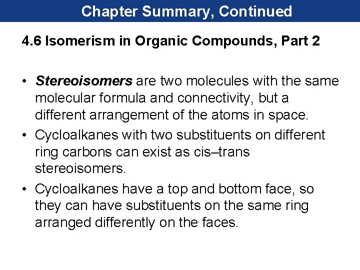 Chapter Summary, Continued 4. 6 Isomerism in Organic Compounds, Part 2 • Stereoisomers are