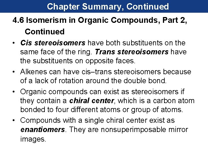 Chapter Summary, Continued 4. 6 Isomerism in Organic Compounds, Part 2, Continued • Cis