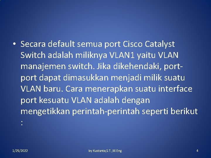  • Secara default semua port Cisco Catalyst Switch adalah miliknya VLAN 1 yaitu