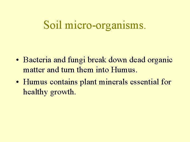 Soil micro-organisms. • Bacteria and fungi break down dead organic matter and turn them