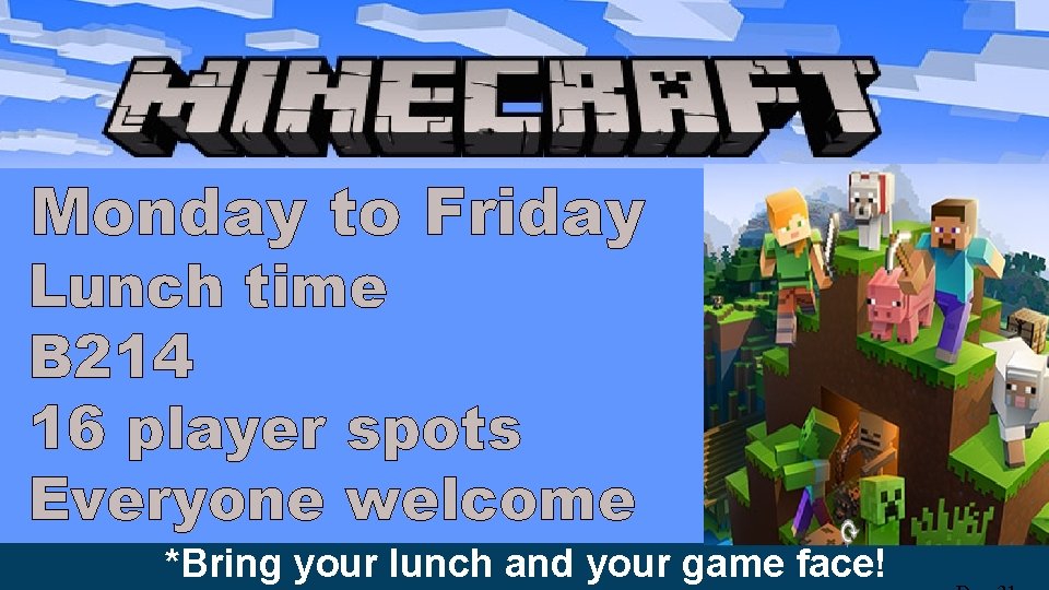 Monday to Friday Lunch time B 214 16 player spots Everyone welcome *Bring your