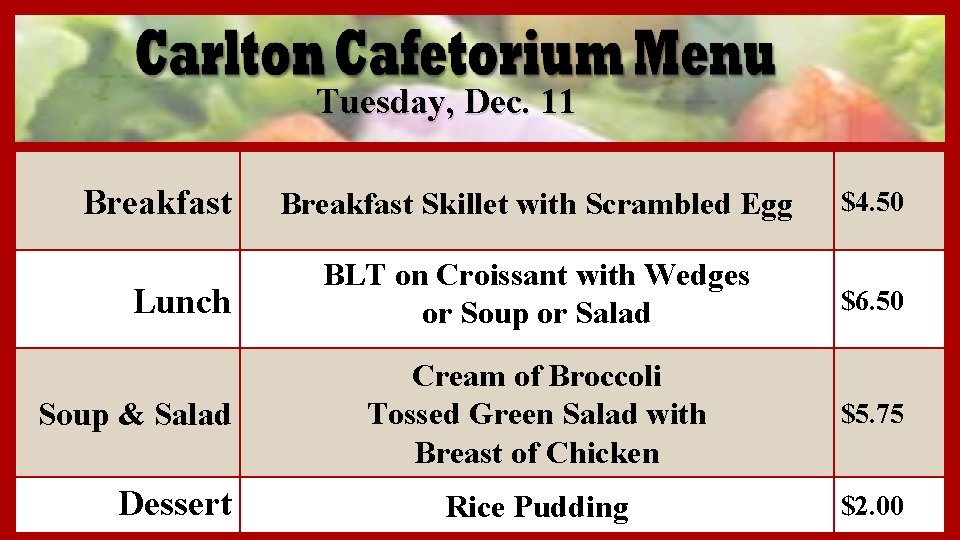 Tuesday, Dec. 11 Breakfast Lunch Soup & Salad Dessert Breakfast Skillet with Scrambled Egg