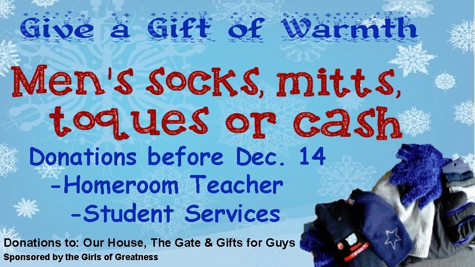 Donations before Dec. 14 -Homeroom Teacher -Student Services Donations to: Our House, The Gate