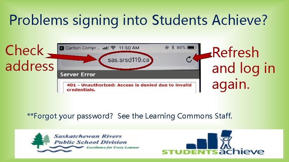 Problems signing into Students Achieve? Check address Refresh and log in again. **Forgot your