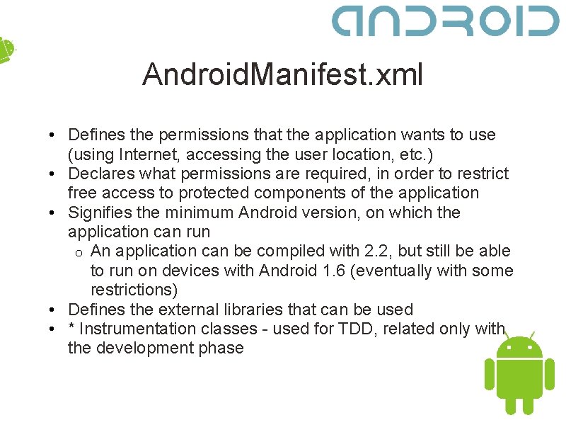 Android. Manifest. xml • Defines the permissions that the application wants to use (using
