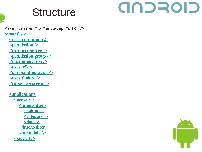 Structure <? xml version="1. 0" encoding="utf-8"? > <manifest> <uses-permission /> <permission-tree /> <permission-group />