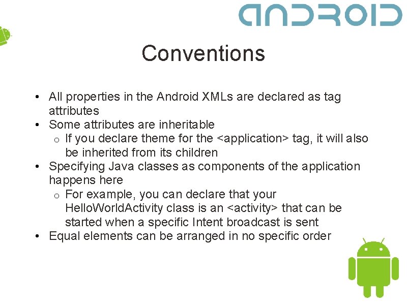 Conventions • All properties in the Android XMLs are declared as tag attributes •