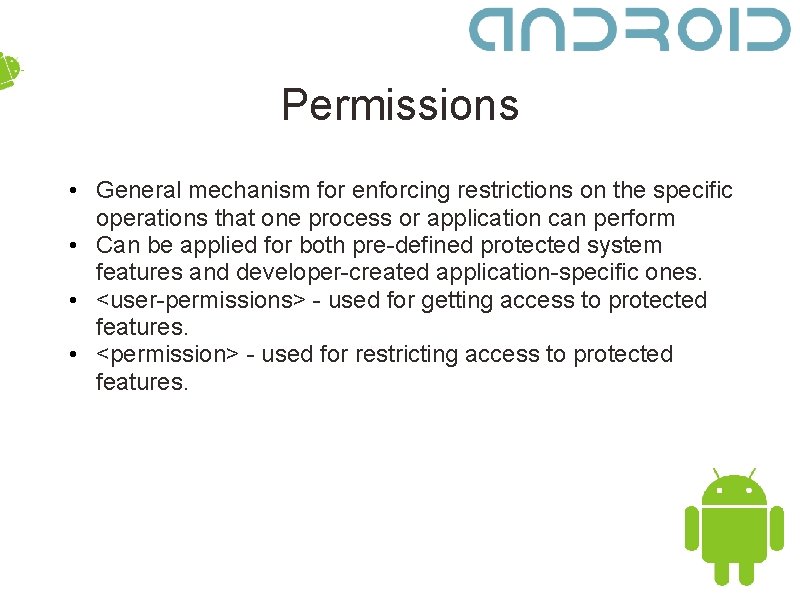 Permissions • General mechanism for enforcing restrictions on the specific operations that one process