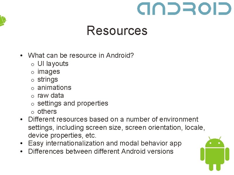 Resources • What can be resource in Android? o UI layouts o images o