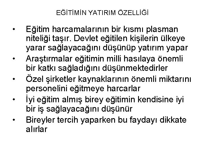 EĞİTİMİN YATIRIM ÖZELLİĞİ • • • Eğitim harcamalarının bir kısmı plasman niteliği taşır. Devlet