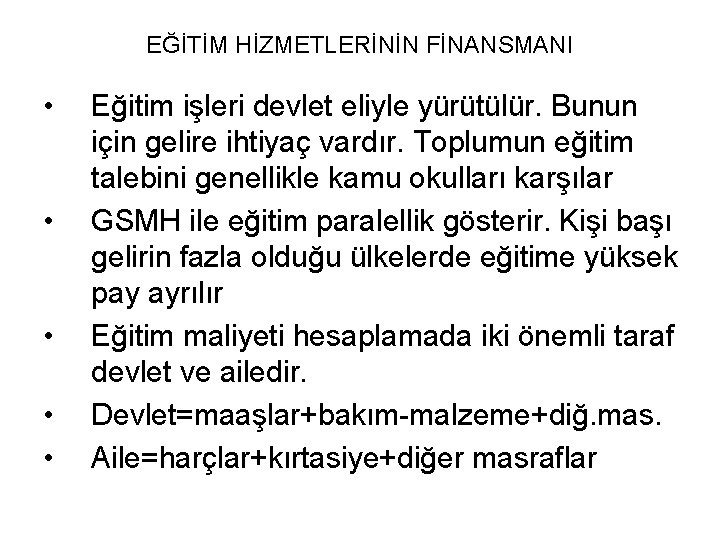 EĞİTİM HİZMETLERİNİN FİNANSMANI • • • Eğitim işleri devlet eliyle yürütülür. Bunun için gelire