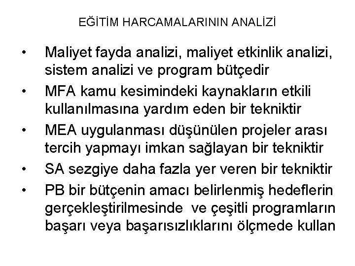 EĞİTİM HARCAMALARININ ANALİZİ • • • Maliyet fayda analizi, maliyet etkinlik analizi, sistem analizi