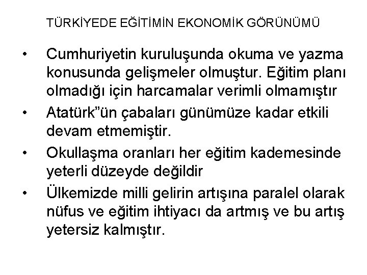 TÜRKİYEDE EĞİTİMİN EKONOMİK GÖRÜNÜMÜ • • Cumhuriyetin kuruluşunda okuma ve yazma konusunda gelişmeler olmuştur.