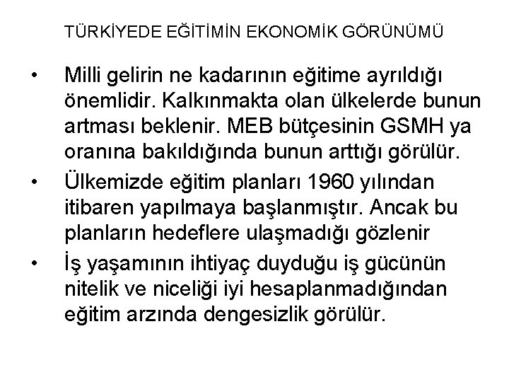 TÜRKİYEDE EĞİTİMİN EKONOMİK GÖRÜNÜMÜ • • • Milli gelirin ne kadarının eğitime ayrıldığı önemlidir.