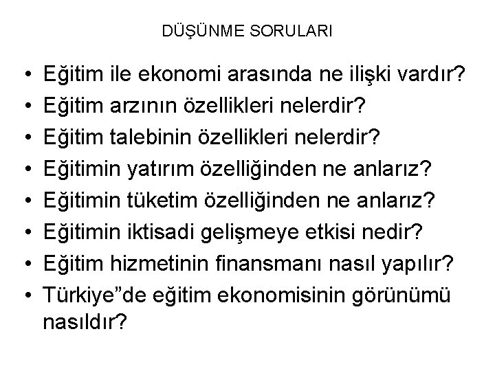 DÜŞÜNME SORULARI • • Eğitim ile ekonomi arasında ne ilişki vardır? Eğitim arzının özellikleri