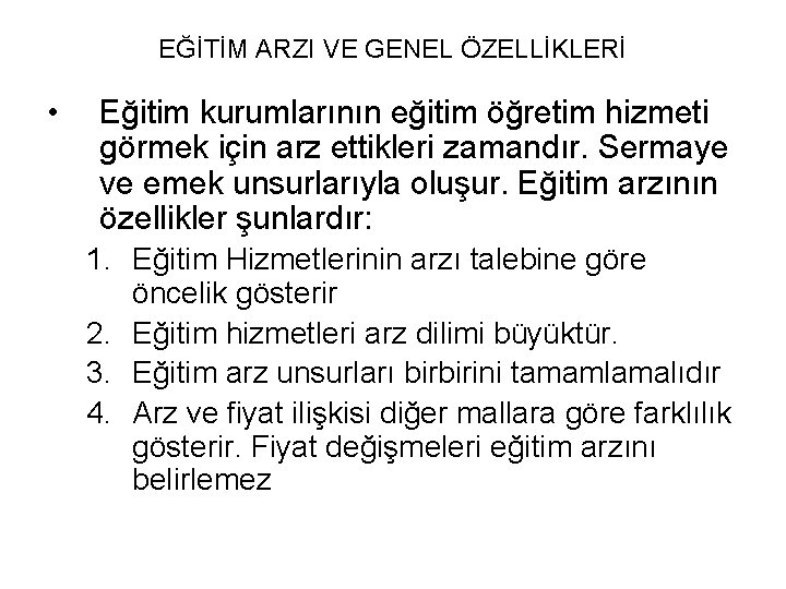 EĞİTİM ARZI VE GENEL ÖZELLİKLERİ • Eğitim kurumlarının eğitim öğretim hizmeti görmek için arz