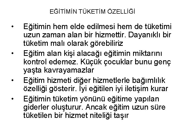 EĞİTİMİN TÜKETİM ÖZELLİĞİ • • Eğitimin hem elde edilmesi hem de tüketimi uzun zaman