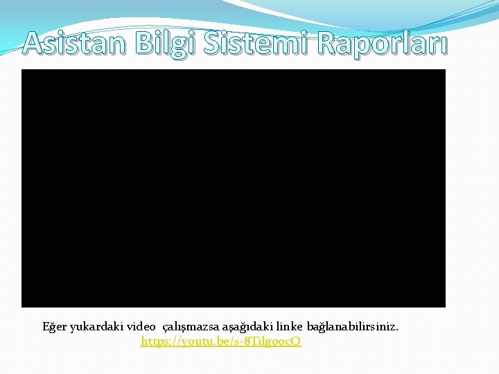 Asistan Bilgi Sistemi Raporları Eğer yukardaki video çalışmazsa aşağıdaki linke bağlanabilirsiniz. https: //youtu. be/s-8