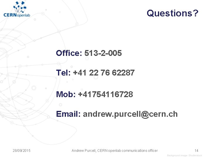 Questions? Office: 513 -2 -005 Tel: +41 22 76 62287 Mob: +41754116728 Email: andrew. Questions? Office: 513 -2 -005 Tel: +41 22 76 62287 Mob: +41754116728 Email: andrew.