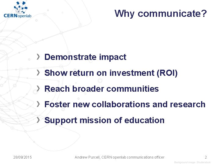 Why communicate? › › › 28/09/2015 Demonstrate impact Show return on investment (ROI) Reach Why communicate? › › › 28/09/2015 Demonstrate impact Show return on investment (ROI) Reach