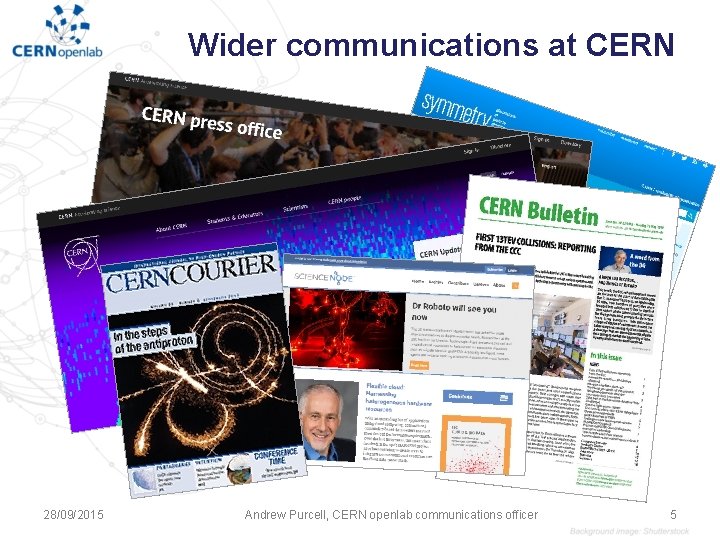 Wider communications at CERN 28/09/2015 Andrew Purcell, CERN openlab communications officer 5 Wider communications at CERN 28/09/2015 Andrew Purcell, CERN openlab communications officer 5