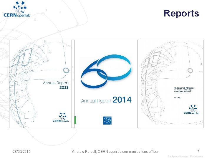 Reports 28/09/2015 Andrew Purcell, CERN openlab communications officer 7 Reports 28/09/2015 Andrew Purcell, CERN openlab communications officer 7