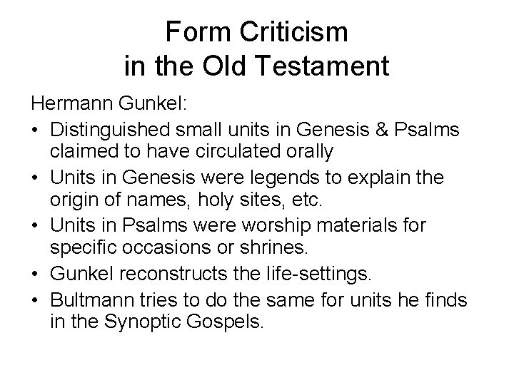 Form Criticism in the Old Testament Hermann Gunkel: • Distinguished small units in Genesis