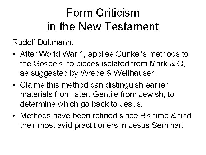 Form Criticism in the New Testament Rudolf Bultmann: • After World War 1, applies