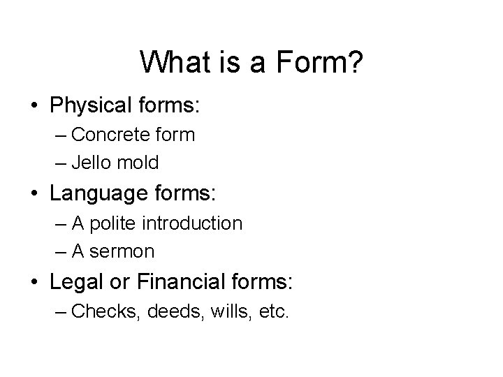 What is a Form? • Physical forms: – Concrete form – Jello mold •