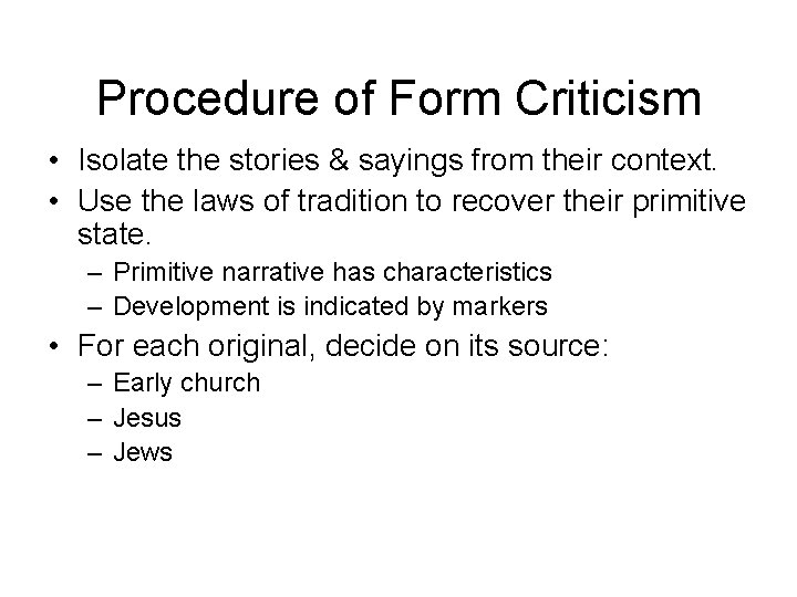 Procedure of Form Criticism • Isolate the stories & sayings from their context. •