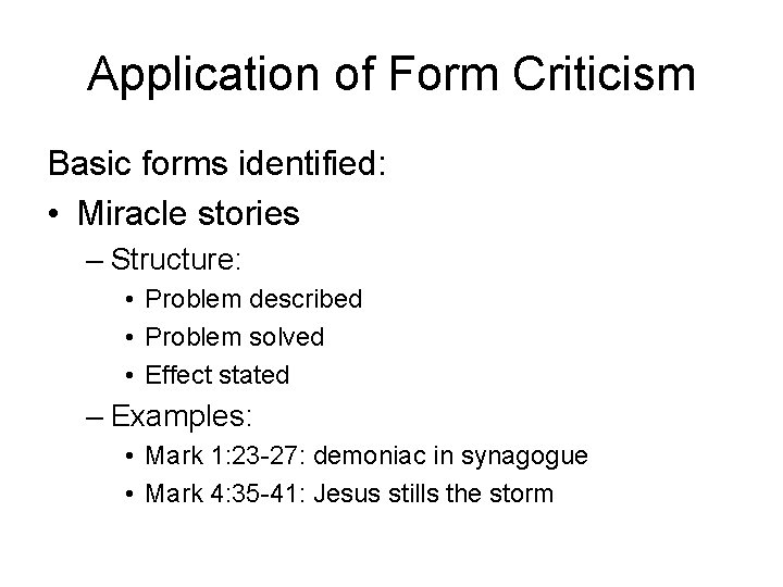 Application of Form Criticism Basic forms identified: • Miracle stories – Structure: • Problem