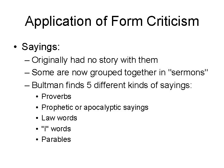 Application of Form Criticism • Sayings: – Originally had no story with them –