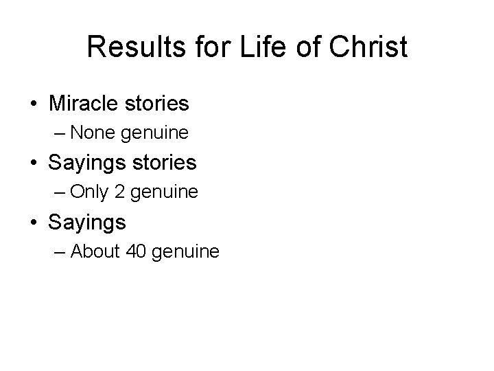 Results for Life of Christ • Miracle stories – None genuine • Sayings stories