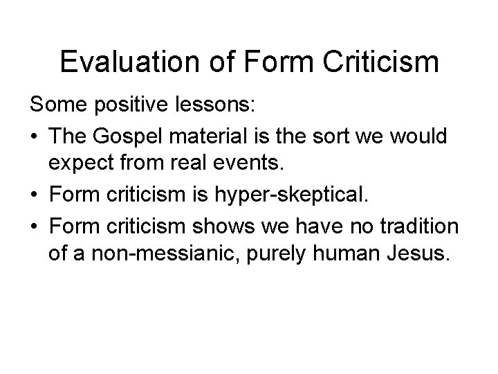 Evaluation of Form Criticism Some positive lessons: • The Gospel material is the sort