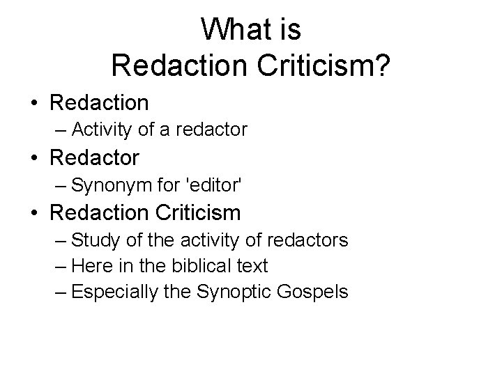 What is Redaction Criticism? • Redaction – Activity of a redactor • Redactor –