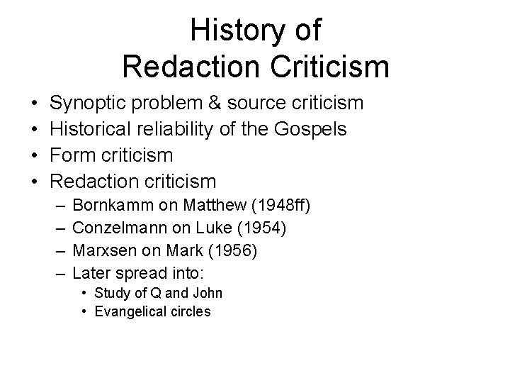 History of Redaction Criticism • • Synoptic problem & source criticism Historical reliability of