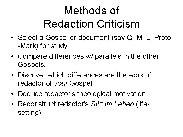 Methods of Redaction Criticism • Select a Gospel or document (say Q, M, L,