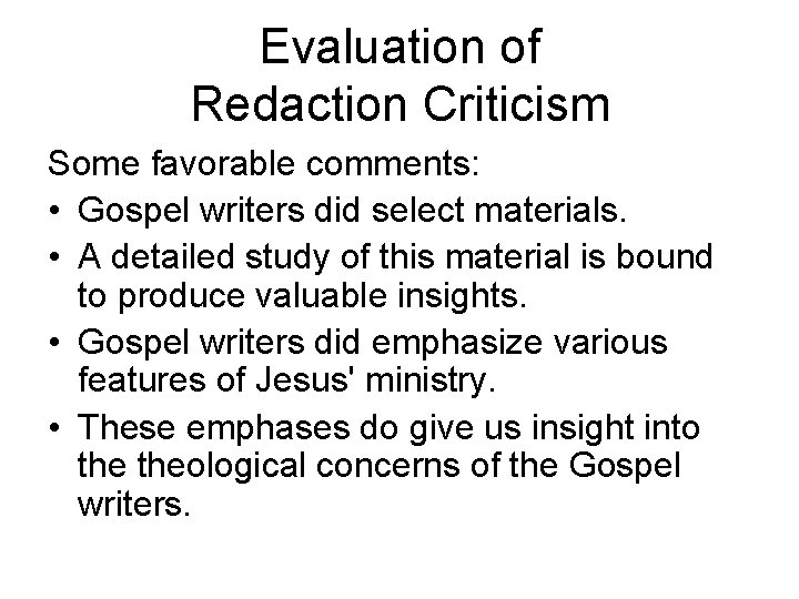 Evaluation of Redaction Criticism Some favorable comments: • Gospel writers did select materials. •