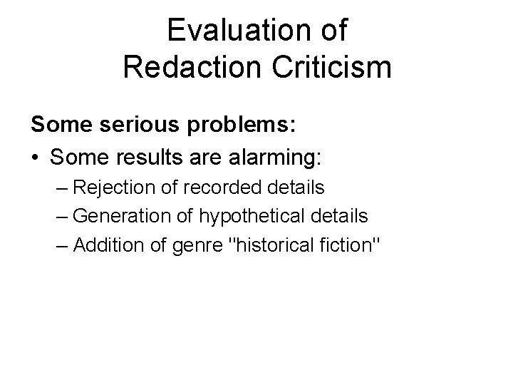 Evaluation of Redaction Criticism Some serious problems: • Some results are alarming: – Rejection