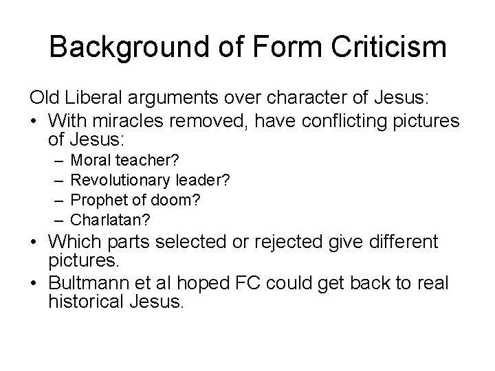 Background of Form Criticism Old Liberal arguments over character of Jesus: • With miracles