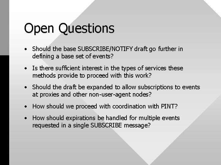 Open Questions • Should the base SUBSCRIBE/NOTIFY draft go further in defining a base