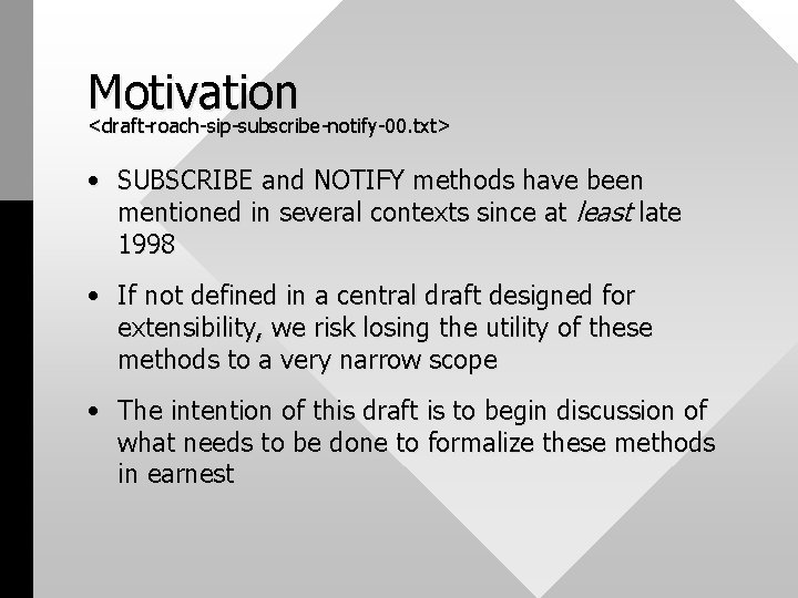 Motivation <draft-roach-sip-subscribe-notify-00. txt> • SUBSCRIBE and NOTIFY methods have been mentioned in several contexts